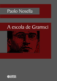 Title: A escola de Gramsci, Author: Paolo Nosella