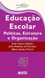 Title: Educação escolar: políticas, estrutura e organização, Author: João Ferreira de Oliveira