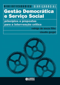 Title: Gestão democrática e serviço social: Princípios e propostas para a intervenção crítica, Author: Rodrigo de Souza Filho