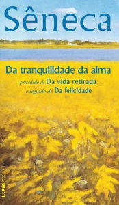 Title: Da Tranquilidade da Alma, Author: Sêneca
