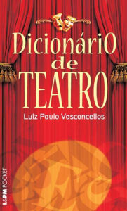 Title: Dicionário de Teatro, Author: Luiz Paulo Vasconcellos