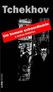 Title: Um Homem Extraordinário e outras Histórias, Author: Anton Tchekhov