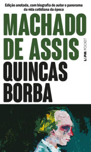 Title: Quincas Borba: Edição anotada, com biografia do autor e panorama da vida cotidiana da época, Author: Joaquim Maria Machado de Assis