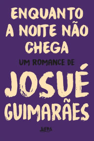 Title: Enquanto a noite não chega, Author: Josué Guimarães