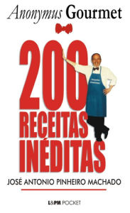 Title: 200 Receitas Inéditas do Anonymus Gourmet, Author: José Antonio Pinheiro Machado