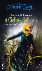 Title: A ciclista solitária e outras histórias, Author: Arthur Conan Doyle