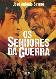 Title: Os senhores da guerra, Author: José Antônio Severo
