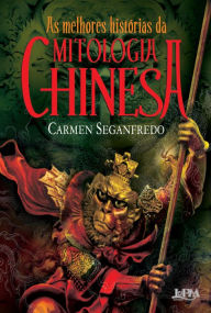 Title: As melhores histórias da mitologia chinesa, Author: Carmen Seganfredo