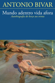 Title: Mundo adentro vida afora, Author: Antonio Bivar