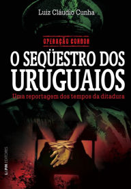 Title: Operação Condor: O seqüestro dos uruguaios, Author: Luiz Cláudio Cunha