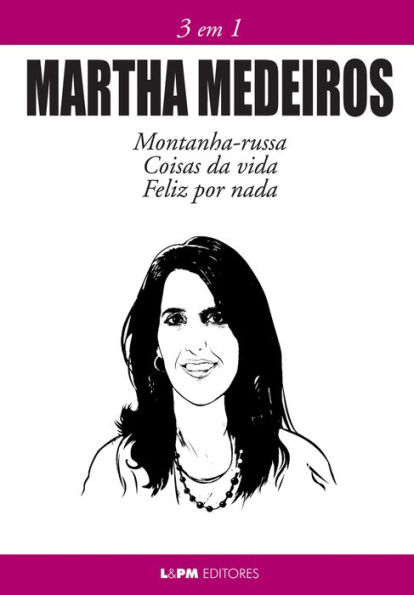 Martha Medeiros: 3 em 1: Montanha-russa, Coisas da vida e Feliz por nada