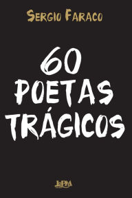 Title: 60 poetas trágicos, Author: Sergio Faraco