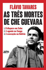 Title: As três mortes de Che Guevara, Author: Flavio Tavares