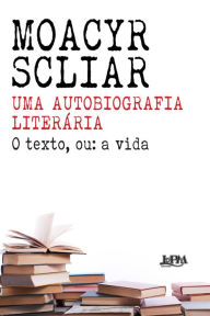 Title: Uma autobiografia literária, Author: Moacyr Scliar