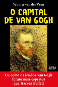 Title: O capital de Van Gogh: Ou como os irmãos Van Gogh foram mais espertos que Warren Buffet, Author: Wouter van der Veen