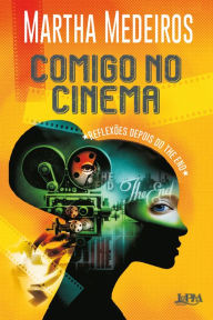 Title: Comigo no cinema: Reflexões depois do The End, Author: Martha Medeiros
