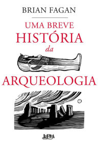 Title: Uma breve história da arqueologia, Author: Brian Fagan