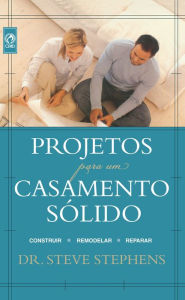 Title: Projetos para um Casamento Sólido: Construir Remodelar Reparar, Author: Steve Sthephens