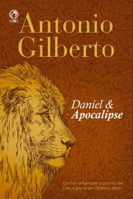 Title: Daniel e Apocalipse: Como Entender o Plano de Deus para os Últimos Dias, Author: Antônio Gilberto
