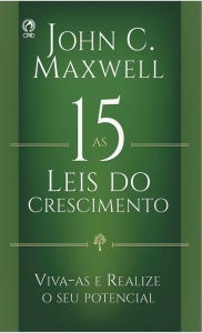 Title: As 15 Leis do Crescimento: Viva-as e Realize o seu Potencial, Author: John C. Maxwell