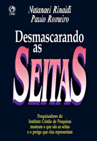 Title: Desmascarando as Seitas: Pesquisadores do Instituto Cristão de Pesquisas mostram o que são as Seitas e o Perigo que elas Representam, Author: Natanael Rinaldi