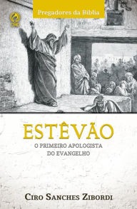 Title: Estevão: O Primeiro Apologista do Evangelho, Author: Ciro Sanches Zibordi