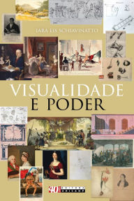 Title: Visualidade e poder: Ensaios sobre o mundo lusófono (c. 1770-c. 1840), Author: Iara Lis Schiavinatto