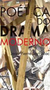 Title: Poética do Drama Moderno: De Ibsen a Koltès, Author: Jean-Pierre Sarrazac
