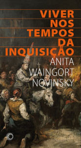 Title: Viver nos tempos da inquisição, Author: Anita Waingort Novinsky