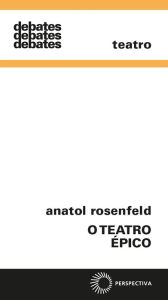 Title: O teatro épico, Author: Anatol Rosenfeld