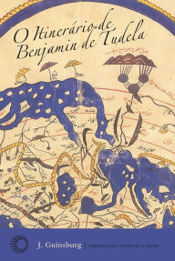 Title: O itinerário de Benjamim de Tudela, Author: J. Guinsburg