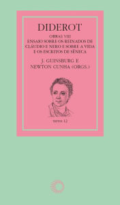 Title: Diderot: obras VIII - Cláudio, Nero e Sêneca: Ensaio sobre os reinados de Cláudio e Nero e sobre a vida e os escritos de Sêneca, Author: J. Guinsburg
