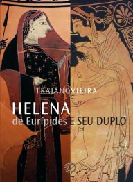 Title: Helena de Eurípides e seu duplo, Author: Trajano Vieira