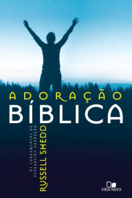 Title: Adoração bíblica: Os fundamentos da verdadeira adoração, Author: Russell Shedd