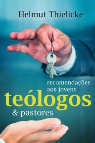 Title: Recomendações aos jovens teólogos e pastores, Author: Helmut Thielicke