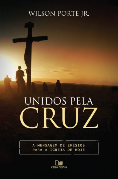 Unidos pela cruz: a mensagem de Efésios para a igreja de hoje