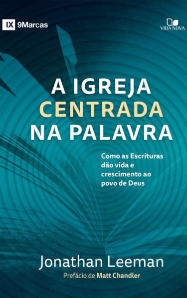 A igreja centrada na palavra: Como as escrituras dão vida e crescimento ao povo de Deus