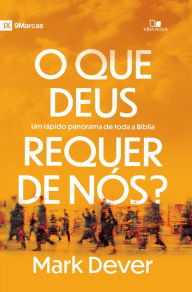 Title: O que Deus requer de nós: Um rápido panorama de toda a Bíblia, Author: Mark Dever