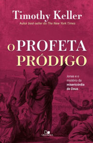 Title: O profeta pródigo: Jonas e o mistério da misericórdia de Deus, Author: Timothy Keller