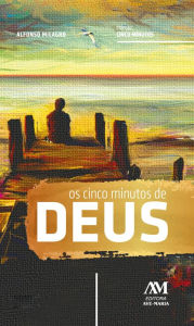 Title: Os cinco minutos de Deus: Meditações para todos os dias do ano, Author: Alfonso Milagro