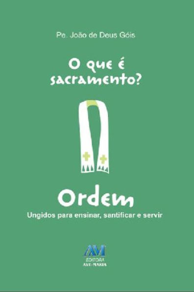 O que é sacramento? - Ordem: Ungidos para ensinar, santificar e servir