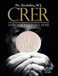 Title: Crer sabendo que há mais, Author: Pe. Zezinho SCJ