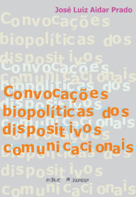 Title: Convocações biopolíticas dos dispositivos comunicacionais, Author: José Luiz Aidar Prado