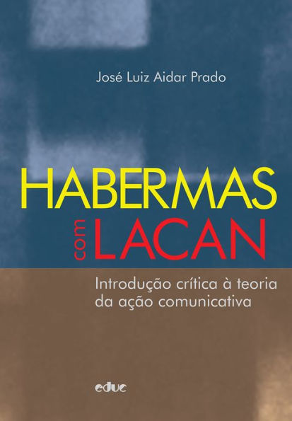 Habermas com Lacan: Introdução crítica à teoria da ação comunicativa