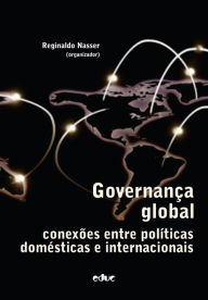 Title: Governança global: conexões entre políticas domésticas e internacionais, Author: Reginaldo Nasser
