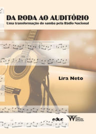 Title: Da roda ao auditório: Uma transformação do samba pela Rádio Nacional, Author: Lira Neto