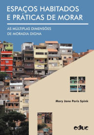 Title: Espaços habitados e práticas de morar: As múltiplas dimensões de moradia digna, Author: Mary Jane Paris Spink