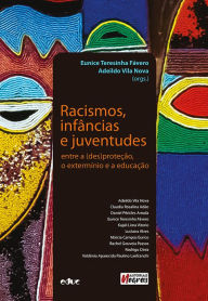 Title: Racismos, infâncias e juventudes: entre a (des)proteção, o extermínio e a educação, Author: Eunice Teresinha Fávero