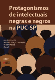 Title: Protagonismos de intelectuais negras e negros na PUC-SP, Author: Acácio Almeida