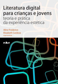 Title: Literatura digital para crianças e jovens: teoria e prática da experiência estética, Author: Aline Frederico